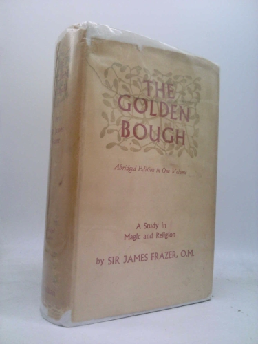 The Golden Bough, a Study in Magic and Religion, One Volume Abridged Editio N;