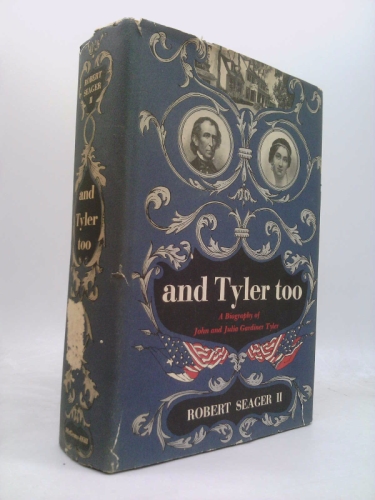 And Tyler Too: A Biography of John & Julia Gardiner Tyler