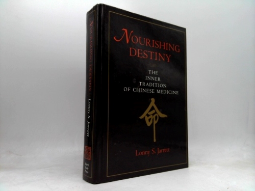 Nourishing Destiny: The Inner Tradition of Chinese Medicine