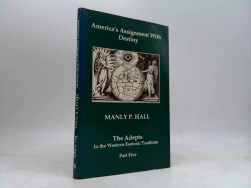 America's Assignment With Destiny: The Adepts in the Western Esoteric Tradition, Part 5