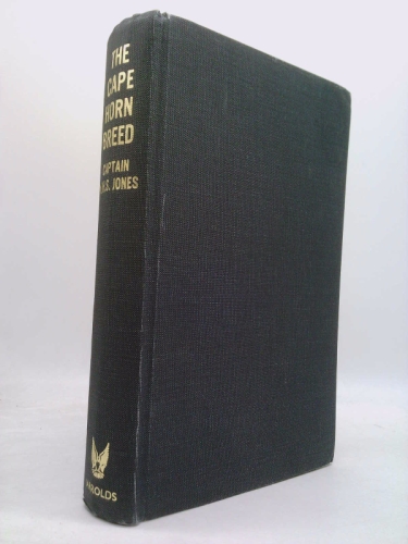 The Cape Horn Breed : My Experiences as an Apprentice in Sail in the Full-Rigged Ship "British Isles"