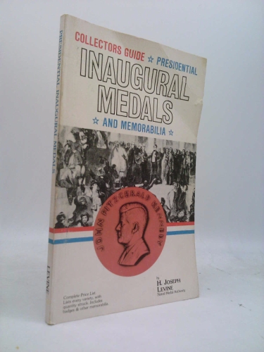 Collectors Guide to Presidential Inaugural Medals and Memorabilia