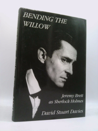 Bending the Willow: Jeremy Brett As Sherlock Holmes