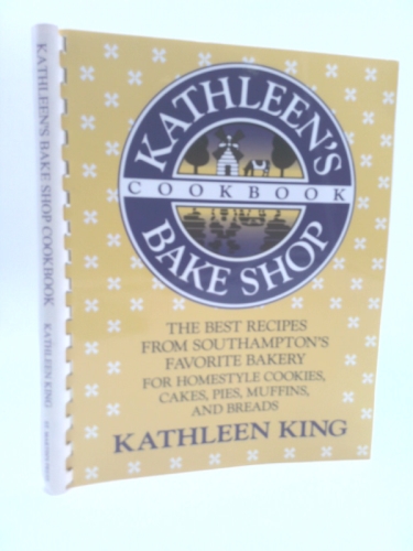 Kathleen's Bake Shop Cookbook: The Best Recipes from Southhampton's Favorite Bakery for Homestyle Cookies, Cakes, Pies, Muffins, and Breads
