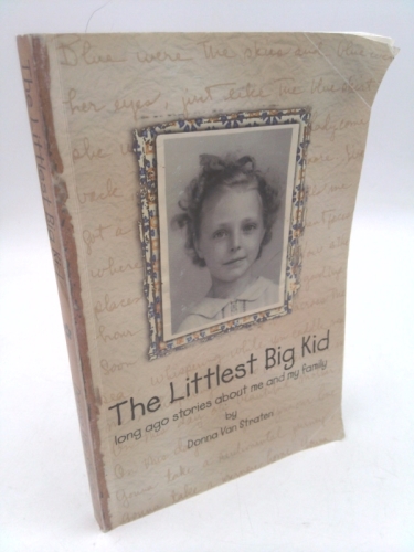 The littlest big kid : long ago stories about me and my family, 1937-1950
