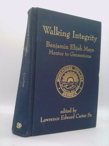 Walking Integrity ..benjamin Elijah Mays..mentor to Generations
