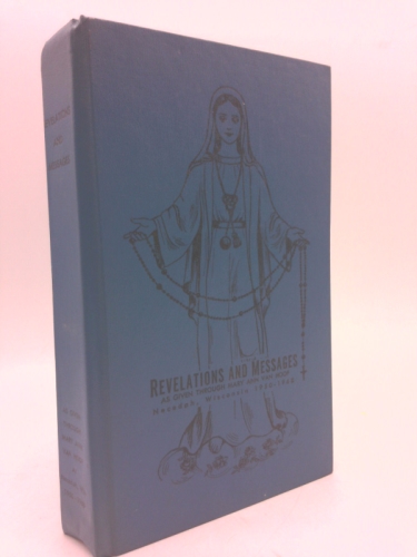Revelations And Messages As Given Trhough Mary Ann Van Hoof, Necedah, Wisconsin/Testimonials Attributed To Queen of the Holy Rosary Mediatrix of Peace Shrine at Necedah, Wisconsin, 1950-1969