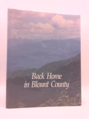 Back Home in Blount County, an Illustrated History of Its Communities