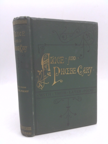 A memorial of Alice and Phoebe Cary, with some of their later poems. By Mary Clemmer Ames. Illustrated by two portraits on steel.