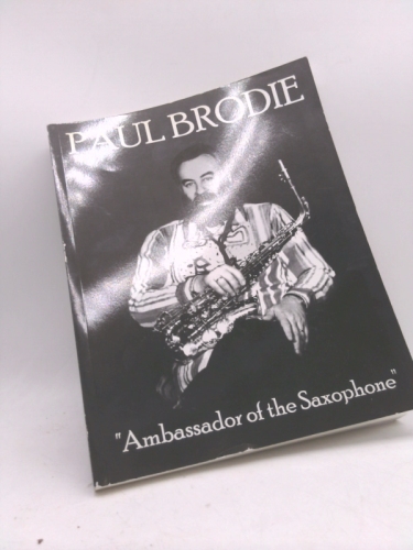 Paul Brodie : Ambassador of the Saxophone