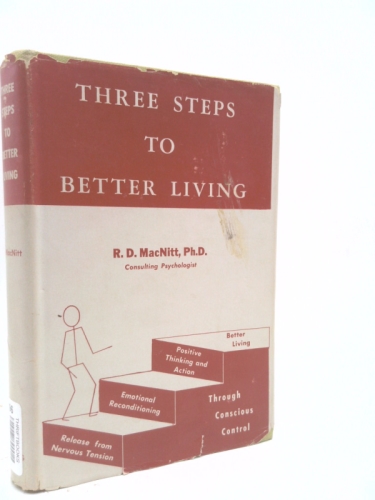 Three steps to better living: 1, release from nervous tension; 2, emotional reconditioning; 3, positive thinking and action