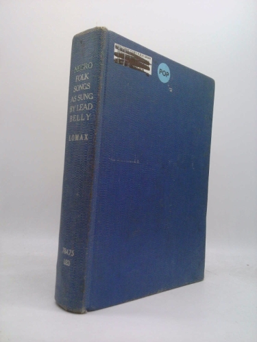 Negro Folk Songs as Sung by Lead Belly "King of the Twelve-string Guitar Players of the World," Long-time Convict in the Penitentiaries of Texas and Louisiana