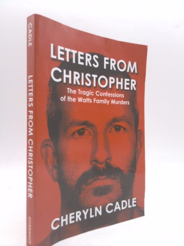 Letters from Christopher: The Tragic Confessions of the Watts Family Murders