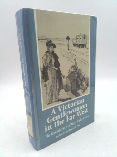 A Victorian Gentlewoman in the Far West: The Reminiscences of Mary Hallock Foote