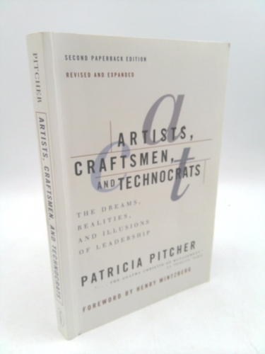 Artists, Craftsmen and Technocrats - the Dreams, Realities and Illusions of Leadership