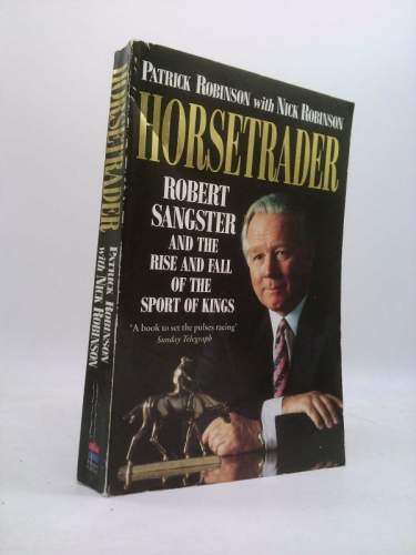 Horsetrader: Robert Sangster and the Rise and Fall of the Sport of Kings
