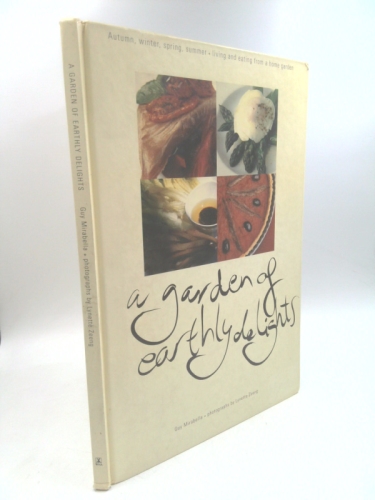 A garden of Earthly Delights : living and Eating from a home ga Rden