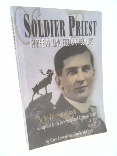 Soldier Priest In The Killing Fields Of Europe: Padre Thomas Nangle; Chaplain To The Newfoundland Regiment Wwi
