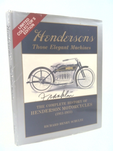 Hendersons, those elegant machines: The complete history of Henderson motorcycles, 1911-1931