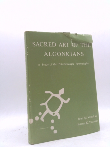 Sacred Art of the Algonkians: A Study of the Peterborough Petroglyphs