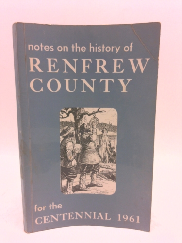 Notes on the History of Renfrew County for the Centennial 1961
