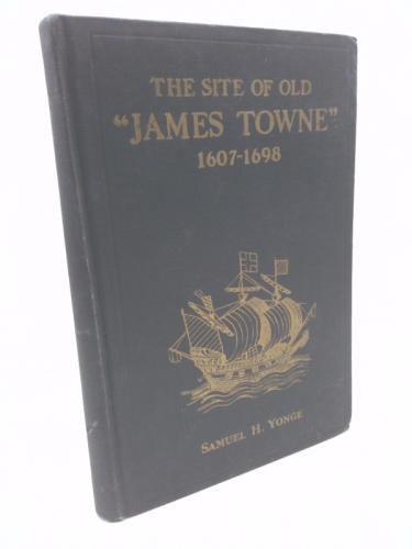 The Site of Old James Towne 1607-1608: A Brief Historical and Topographical Sketch of the First American Metropolis