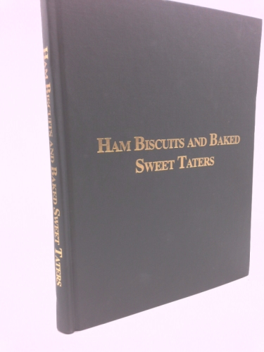 Ham Biscuits and Baked Sweet Taters: A Treasury of 20th Century Memories from Montgomery, Richmond and Scotland Counties, NC
