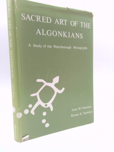 Sacred Art of the Algonkians: A Study of the Peterborough Petroglyphs