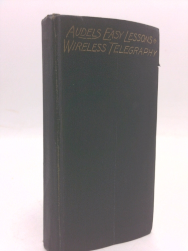 Audel's Easy Lessons in Wireless Telegraphy