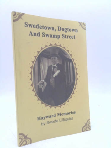 Swedetown, Dogtown And Swamp Street: Hayward Memories