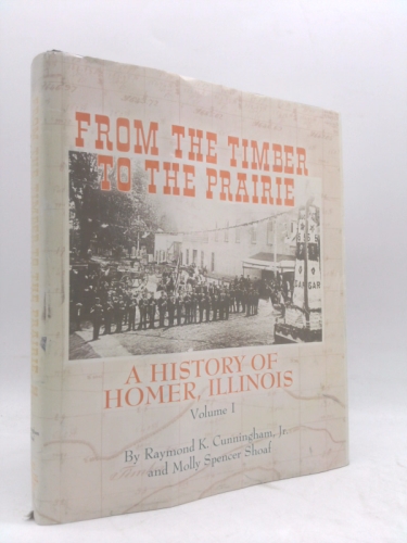 From the Timber to the Prairie: A history of Homer, Illinois