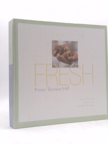 FRESH FROM TERRACE HILL: INSPIRED RECIPES FROM IOWA'S GOVERNOR'S MANSION
