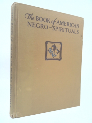 The Book of American Negro Spirituals Musical Arrangements By J. Rosamond Johnson, Additional Numbers By Lawrence Brown