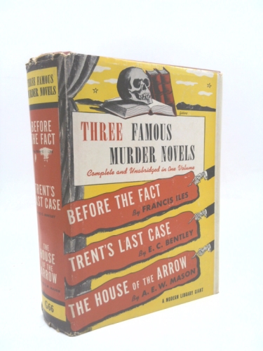 Three Famous Murder Novels: Before the Fact / Trent's Last Case / The House of the Arrow