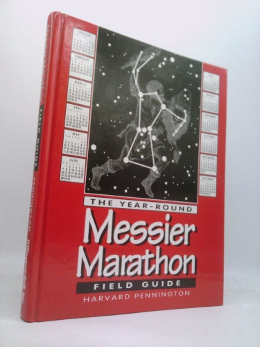 The Year-Round Messier Marathon Field Guide: With Complete Maps, Charts & Tips to Guide You to Enjoying the Most Famous List of Deep-Sky Objects
