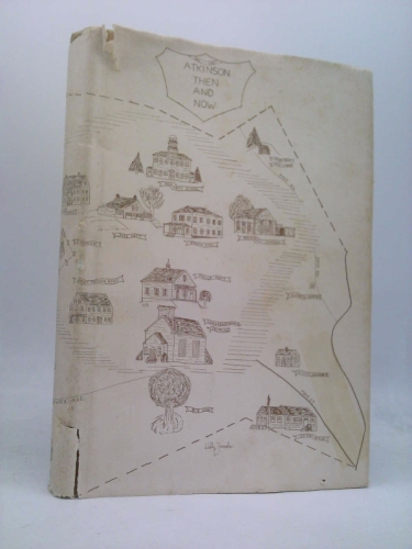 Atkinson Then and Now: Based on the Collection of Louise Noyes Barnum, Atkinson Historian
