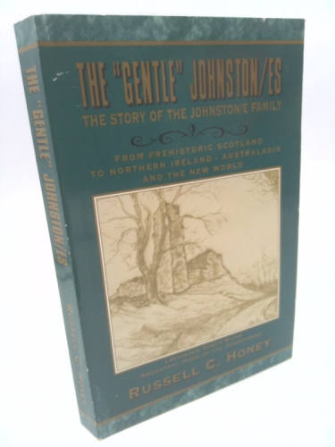 The "gentle" Johnston/es: The story of the Johnston/e family : from prehistoric Scotland to Northern Ireland, Australasia, and the New World