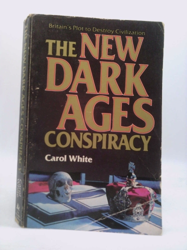 The New Dark Ages Conspiracy: Britain's Plot to Destroy Civilization