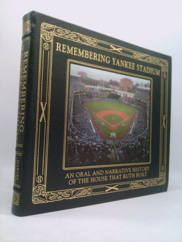 Remembering Yankee Stadium: An Oral and Narrative History of "The House That Ruth Built"