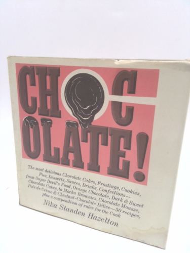 Chocolate! The most delicious chocolate cakes, frostings, cookies, pies, desserts, sauces, drinks, confections: 50 recipes, plus a compendium of rules for the cook
