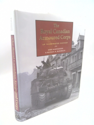 The Royal Canadian Armoured Corps: An Illustrated History