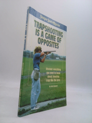 Shotgun sports presents trapshooting is a game of opposites (T.I.A.G.O.O.)