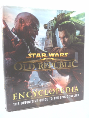 Star Wars, the Old Republic Encyclopedia. by Ian Ryan, Charles Boyd, James B Jones