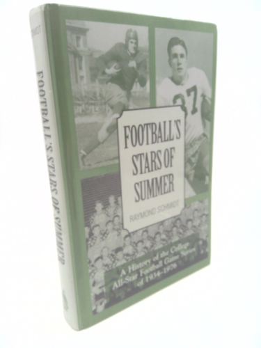 Football's Stars of Summer: A History of the College All Star Football Game Series of 1934-1976