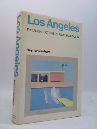 Los Angeles: The Architecture of Four Ecologies