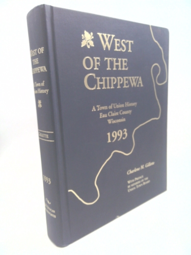 West Of The Chippewa: A Town Of Union History, Eau Claire County Wisconsin