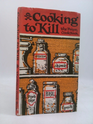 Cooking to Kill: The Poison Cook-book
