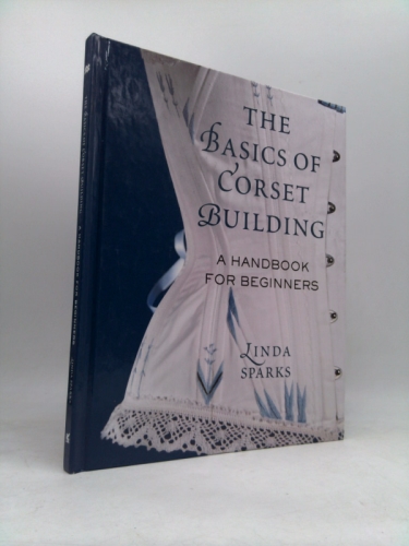 The Basics of Corset Building: A Handbook for Beginners