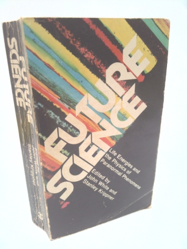 Future science: Life energies and the physics of paranormal phenomena