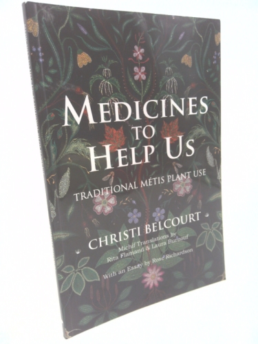 Medicines to Help Us : Traditional Métis Plant Use